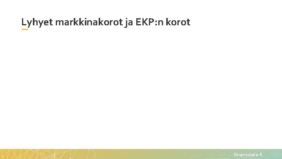 Lyhyet markkinakorot ja EKP: n korot finanssiala. fi 