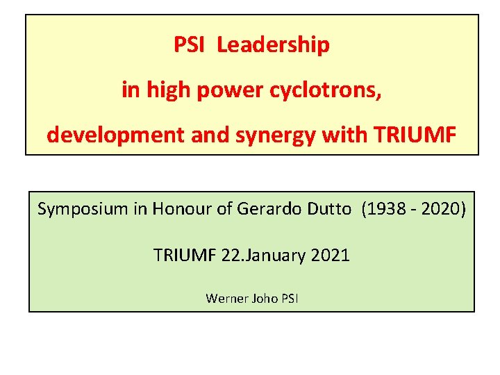 PSI Leadership in high power cyclotrons, development and synergy with TRIUMF Symposium in Honour