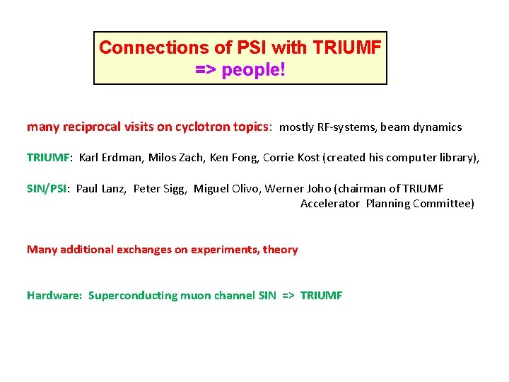 Connections of PSI with TRIUMF => people! many reciprocal visits on cyclotron topics: mostly