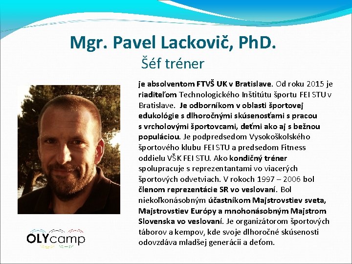 Mgr. Pavel Lackovič, Ph. D. Šéf tréner je absolventom FTVŠ UK v Bratislave. Od