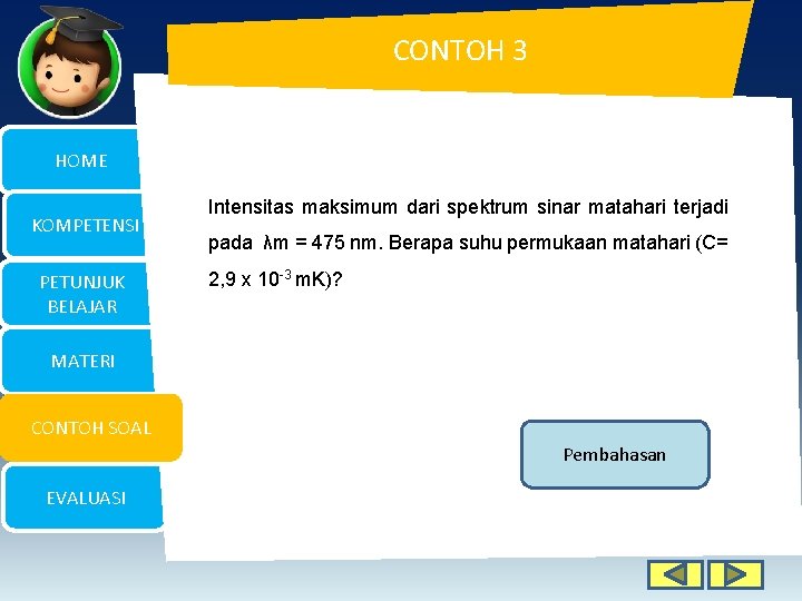 CONTOH 3 HOME KOMPETENSI PETUNJUK BELAJAR Intensitas maksimum dari spektrum sinar matahari terjadi pada