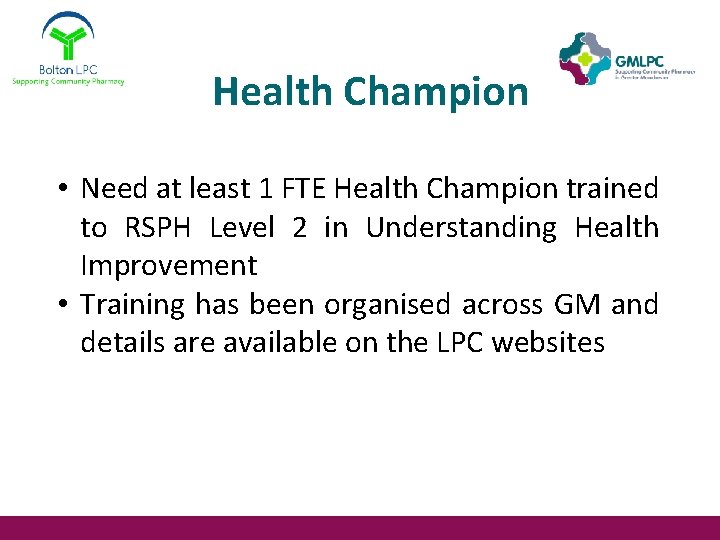 Health Champion • Need at least 1 FTE Health Champion trained to RSPH Level