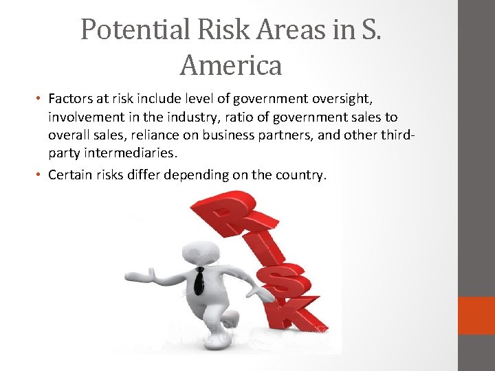 Potential Risk Areas in S. America • Factors at risk include level of government