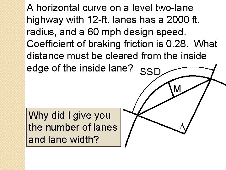 A horizontal curve on a level two-lane highway with 12 -ft. lanes has a