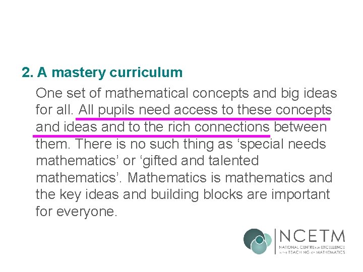 2. A mastery curriculum One set of mathematical concepts and big ideas for all. 2. A mastery curriculum One set of mathematical concepts and big ideas for all.
