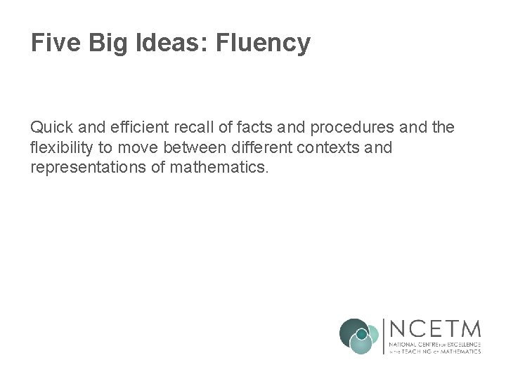 Five Big Ideas: Fluency Quick and efficient recall of facts and procedures and the Five Big Ideas: Fluency Quick and efficient recall of facts and procedures and the