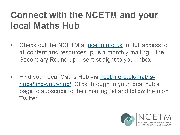 Connect with the NCETM and your local Maths Hub • Check out the NCETM Connect with the NCETM and your local Maths Hub • Check out the NCETM