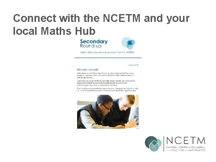 Connect with the NCETM and your local Maths Hub Connect with the NCETM and your local Maths Hub