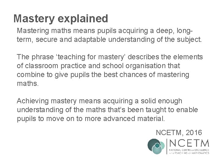 Mastery explained Mastering maths means pupils acquiring a deep, longterm, secure and adaptable understanding Mastery explained Mastering maths means pupils acquiring a deep, longterm, secure and adaptable understanding
