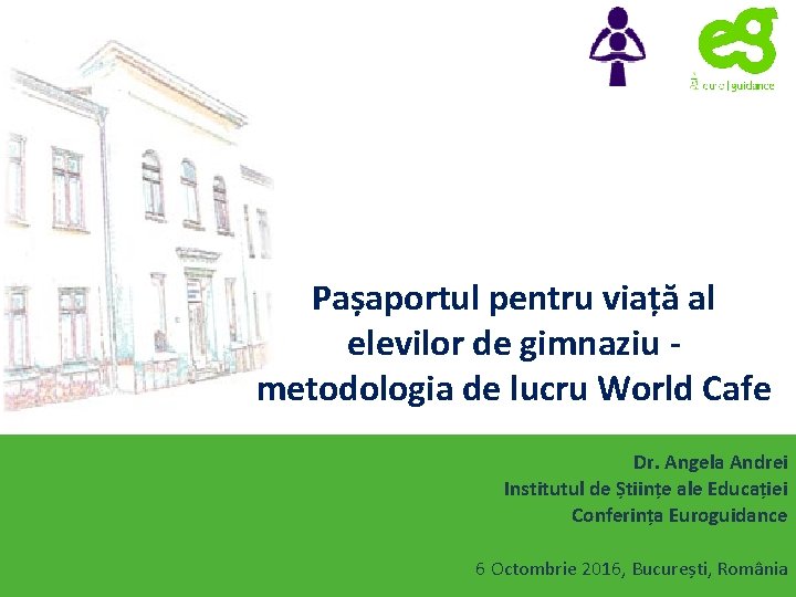 Pașaportul pentru viață al elevilor de gimnaziu metodologia de lucru World Cafe Dr. Angela