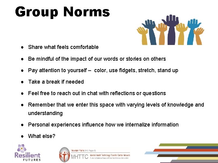 Group Norms ● Share what feels comfortable ● Be mindful of the impact of