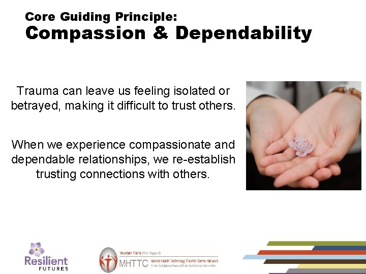 Core Guiding Principle: Compassion & Dependability Trauma can leave us feeling isolated or betrayed,