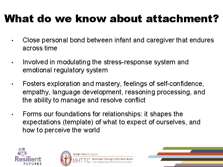 What do we know about attachment? • Close personal bond between infant and caregiver