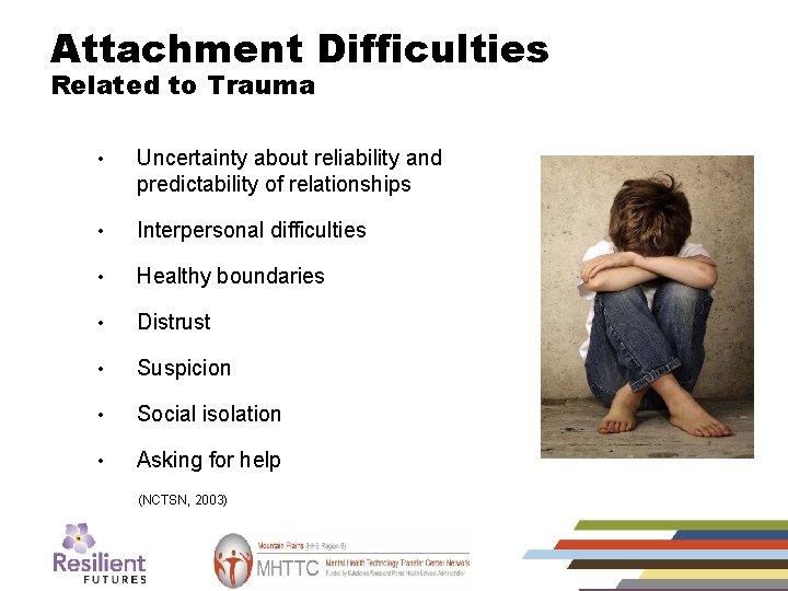 Attachment Difficulties Related to Trauma • Uncertainty about reliability and predictability of relationships •