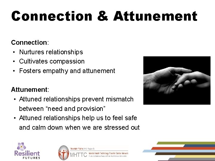 Connection & Attunement Connection: • Nurtures relationships • Cultivates compassion • Fosters empathy and