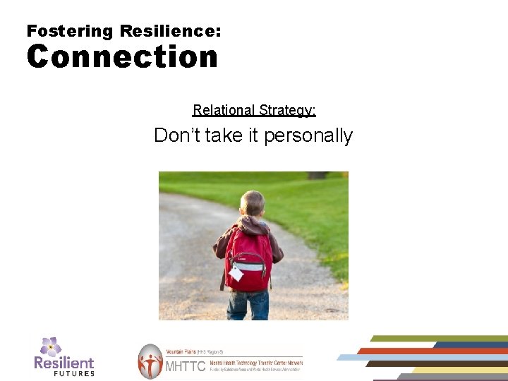 Fostering Resilience: Connection (3) Relational Strategy: Don’t take it personally 