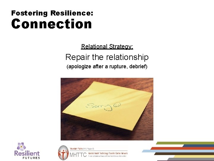 Fostering Resilience: Connection (4) Relational Strategy: Repair the relationship (apologize after a rupture, debrief)