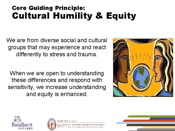 Core Guiding Principle: Cultural Humility & Equity We are from diverse social and cultural
