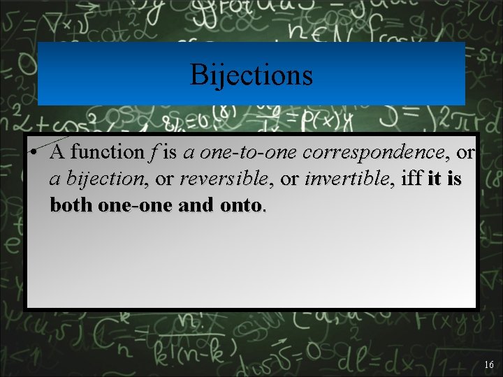 Bijections • A function f is a one-to-one correspondence, or a bijection, or reversible,
