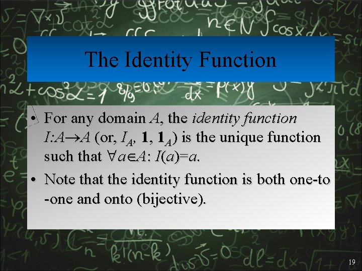 The Identity Function • For any domain A, the identity function I: A A