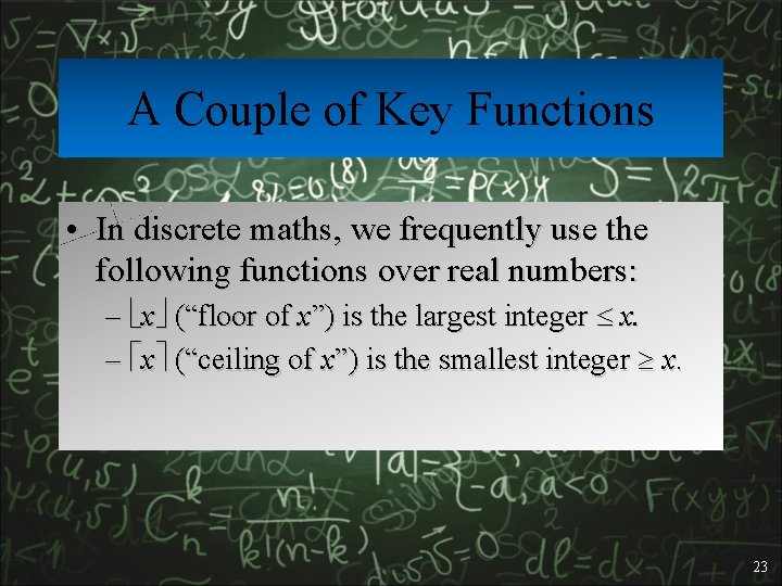 A Couple of Key Functions • In discrete maths, we frequently use the following
