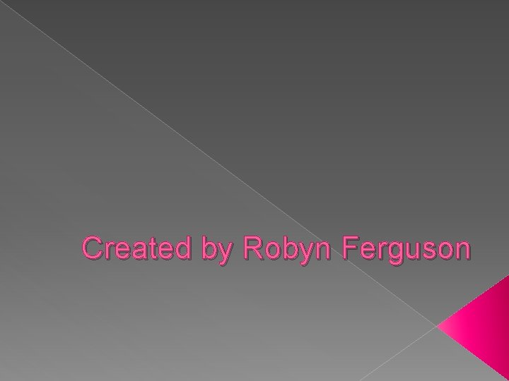 Created by Robyn Ferguson 