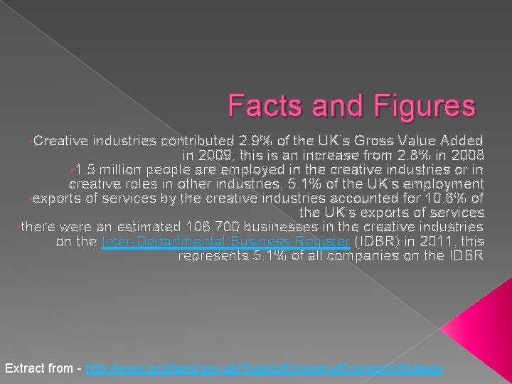 Facts and Figures • Creative industries contributed 2. 9% of the UK’s Gross Value