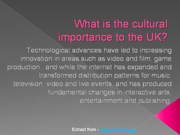 What is the cultural importance to the UK? Technological advances have led to increasing
