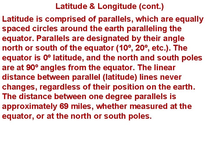 Latitude & Longitude (cont. ) Latitude is comprised of parallels, which are equally spaced