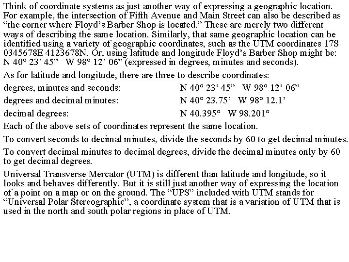 Think of coordinate systems as just another way of expressing a geographic location. For