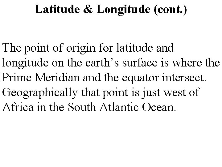 Latitude & Longitude (cont. ) The point of origin for latitude and longitude on