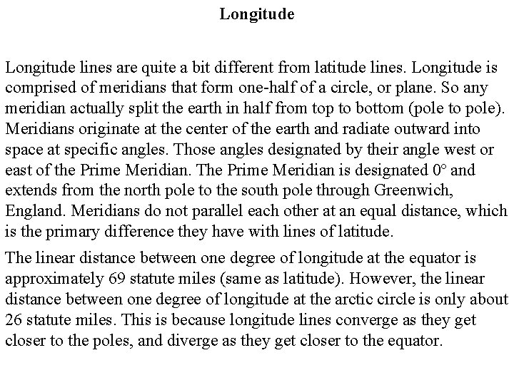 Longitude lines are quite a bit different from latitude lines. Longitude is comprised of