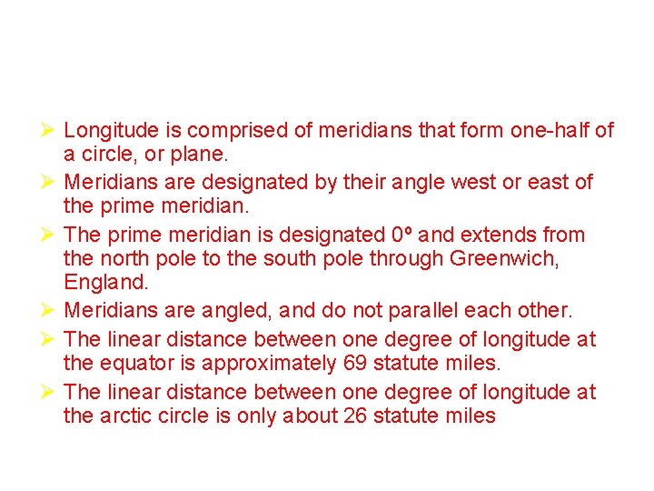 Ø Longitude is comprised of meridians that form one-half of a circle, or plane.