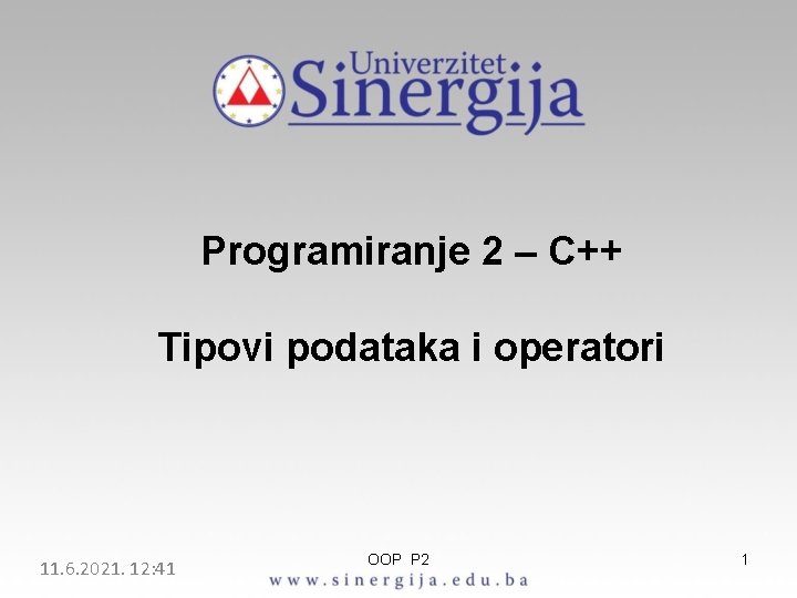 Programiranje 2 – C++ Tipovi podataka i operatori 11. 6. 2021. 12: 41 OOP