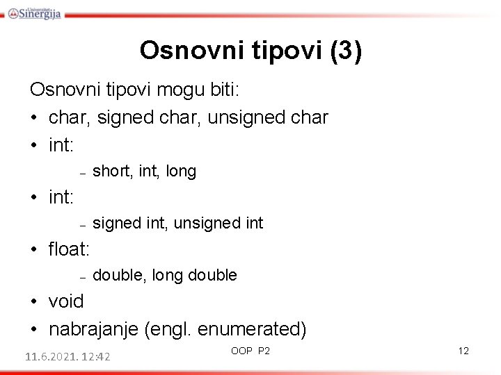Osnovni tipovi (3) Osnovni tipovi mogu biti: • char, signed char, unsigned char •