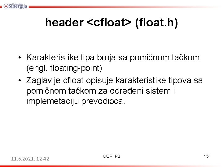 header <cfloat> (float. h) • Karakteristike tipa broja sa pomičnom tačkom (engl. floating-point) •