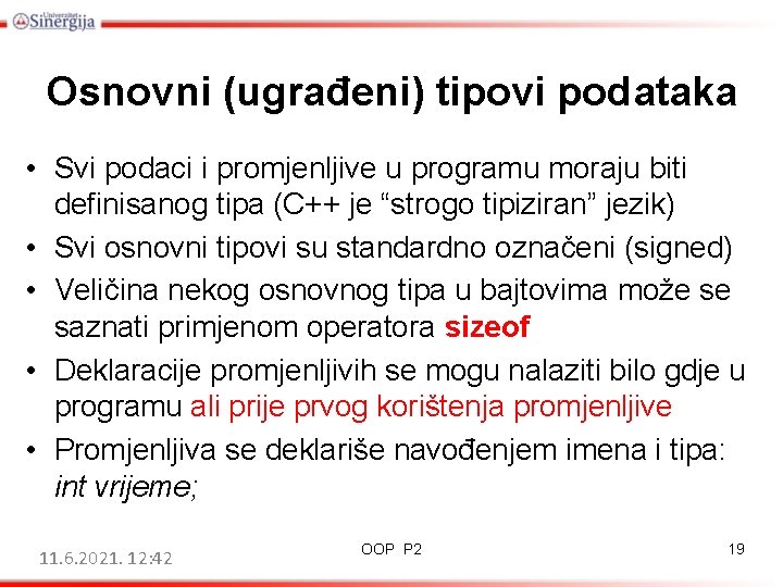 Osnovni (ugrađeni) tipovi podataka • Svi podaci i promjenljive u programu moraju biti definisanog