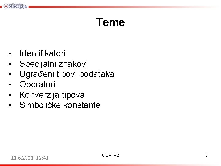 Teme • • • Identifikatori Specijalni znakovi Ugrađeni tipovi podataka Operatori Konverzija tipova Simboličke