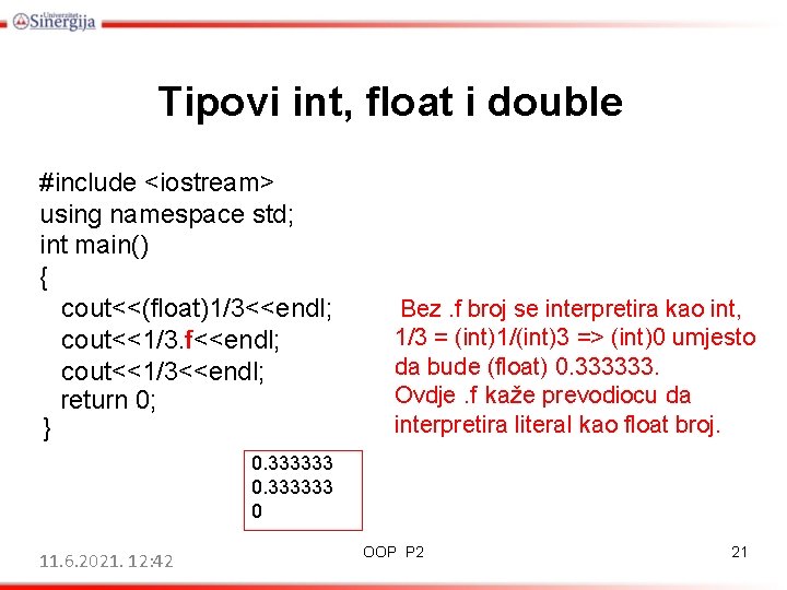 Tipovi int, float i double #include <iostream> using namespace std; int main() { cout<<(float)1/3<<endl;