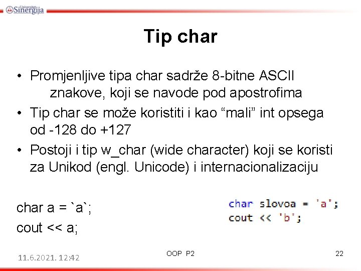 Tip char • Promjenljive tipa char sadrže 8 -bitne ASCII znakove, koji se navode