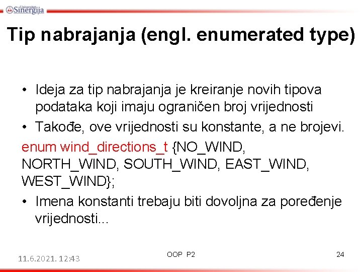 Tip nabrajanja (engl. enumerated type) • Ideja za tip nabrajanja je kreiranje novih tipova