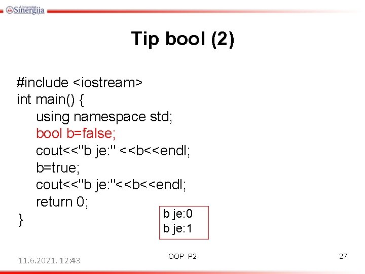 Tip bool (2) #include <iostream> int main() { using namespace std; bool b=false; cout<<"b