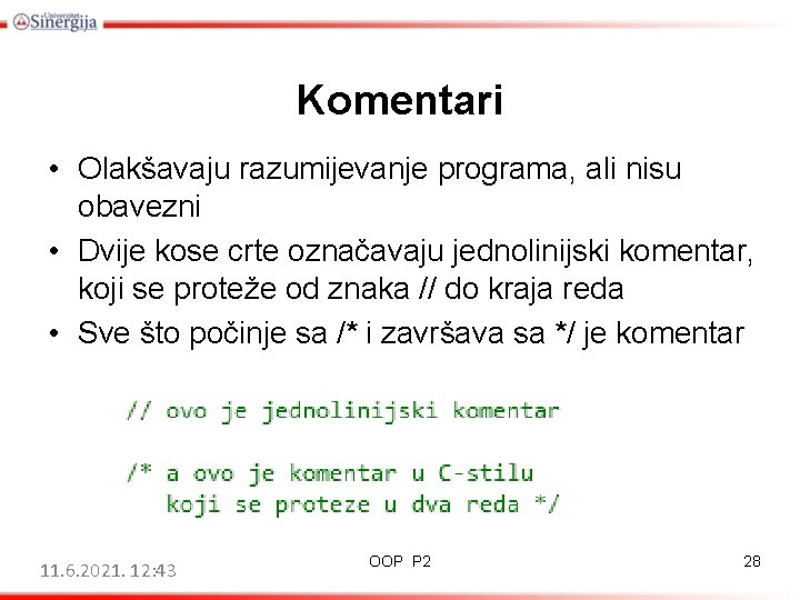 Komentari • Olakšavaju razumijevanje programa, ali nisu obavezni • Dvije kose crte označavaju jednolinijski