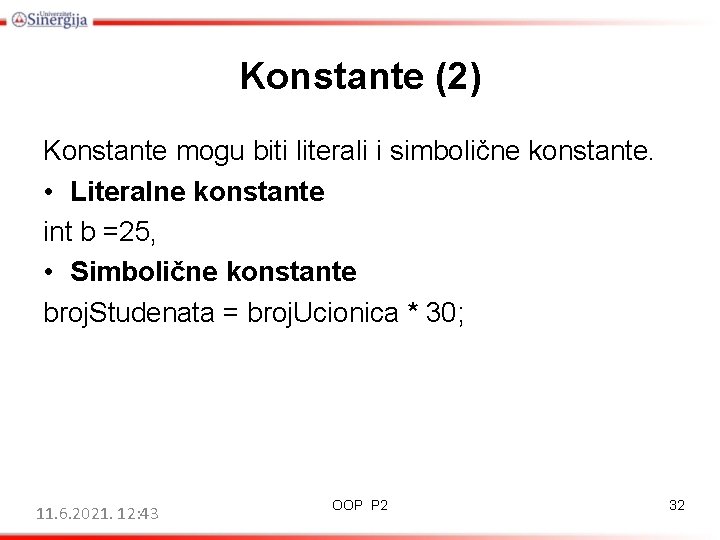 Konstante (2) Konstante mogu biti literali i simbolične konstante. • Literalne konstante int b