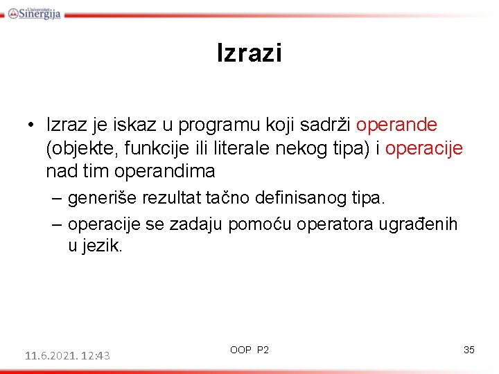 Izrazi • Izraz je iskaz u programu koji sadrži operande (objekte, funkcije ili literale