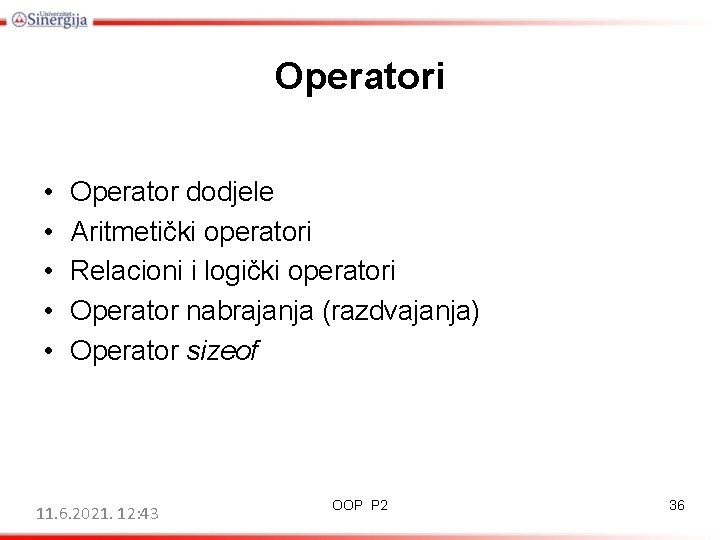Operatori • • • Operator dodjele Aritmetički operatori Relacioni i logički operatori Operator nabrajanja