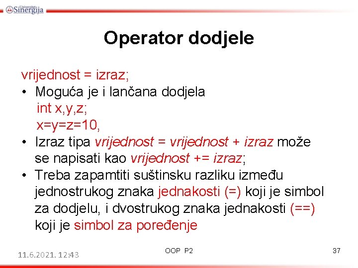 Operator dodjele vrijednost = izraz; • Moguća je i lančana dodjela int x, y,