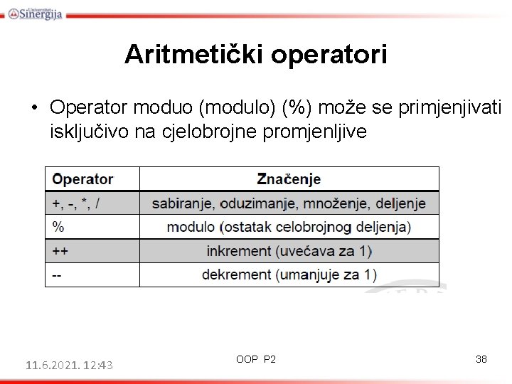 Aritmetički operatori • Operator moduo (modulo) (%) može se primjenjivati isključivo na cjelobrojne promjenljive
