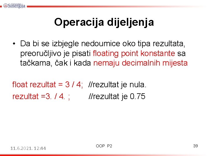 Operacija dijeljenja • Da bi se izbjegle nedoumice oko tipa rezultata, preoručljivo je pisati