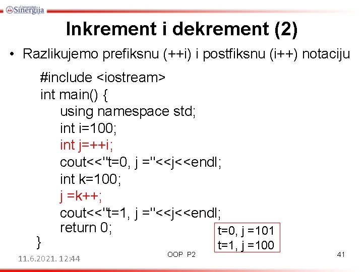 Inkrement i dekrement (2) • Razlikujemo prefiksnu (++i) i postfiksnu (i++) notaciju #include <iostream>